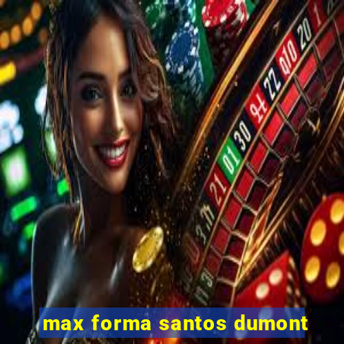 max forma santos dumont